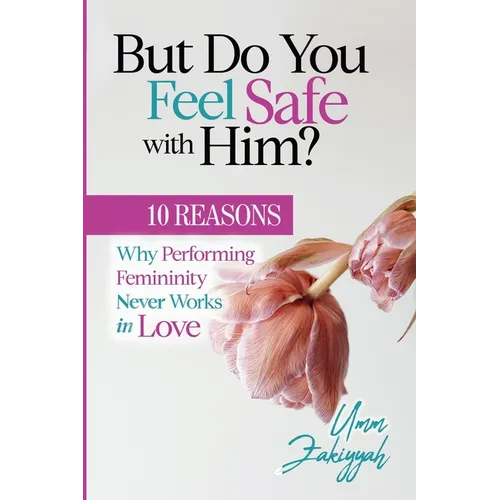 But Do You Feel Safe with Him? 10 Reasons Why Performing Femininity Never Works in Love - Paperback