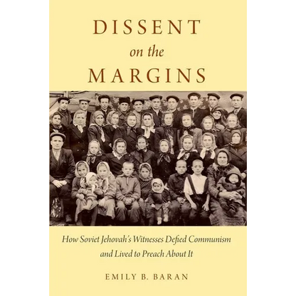 Dissent on the Margins: How Soviet Jehovah's Witnesses Defied Communism and Lived to Preach about It - Paperback
