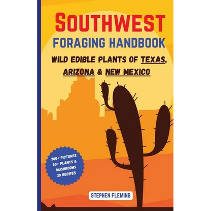 Southwest Foraging Handbook: Wild Edible Plants of Texas, Arizona & New Mexico - Paperback