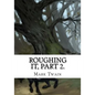 Roughing It, Part 2. - Paperback