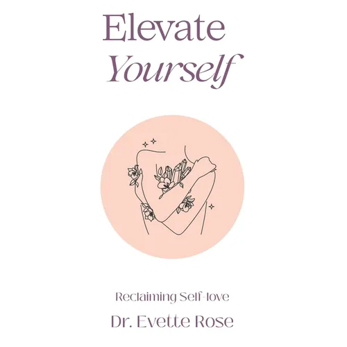 Elevate Yourself: Reclaiming Self-love - Paperback