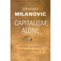 Capitalism, Alone: The Future of the System That Rules the World - Hardcover