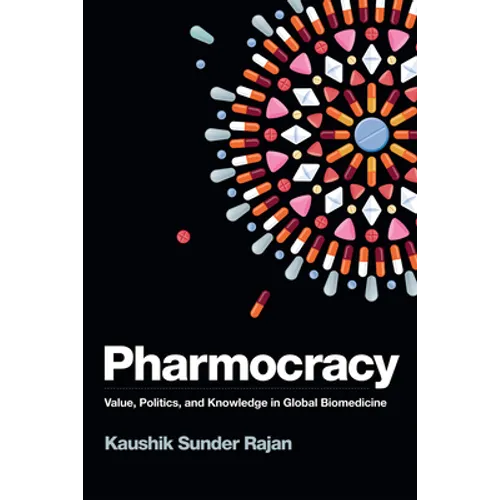 Pharmocracy: Value, Politics, and Knowledge in Global Biomedicine - Paperback