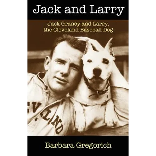 Jack and Larry: Jack Graney and Larry, the Cleveland Baseball Dog - Paperback