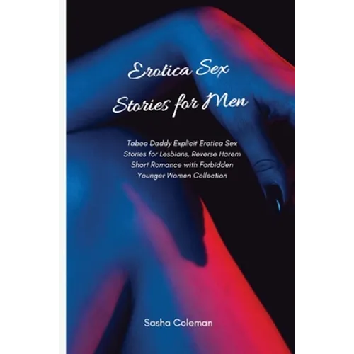 Erotica Sex Stories for Men: Taboo Daddy Explicit Erotica Sex Stories for Lesbians, Reverse Harem Short Romance with Forbidden Younger Women Collectio - Paperback