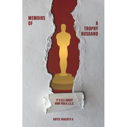 Memoirs of a Trophy Husband: It's All About How You K.I.S.S. - Paperback
