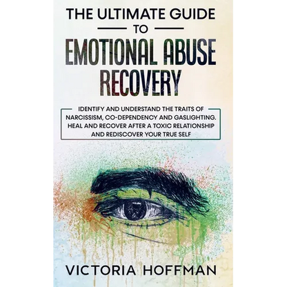 The Ultimate Guide to Emotional Abuse Recovery: Identify and understand the traits of narcissism, co-dependency and gaslighting. Heal and recover afte - Paperback