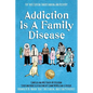 Addiction Is A Family Disease: For Those Seeking Understanding and Recovery - Paperback