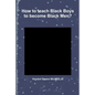 How to teach Black Boys to become Black Men? - Paperback