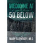 Medicine at 50 Below: A Memoir of Healthcare, Healing, and Hope in Rural Alaska - Paperback