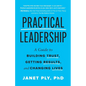 Practical Leadership: A Guide to Building Trust, Getting Results, and Changing Lives - Paperback