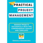 Practical Project Management: Manage Projects Successfully with this Comprehensive Toolkit and Templates - Paperback