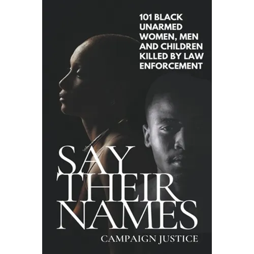 Say Their Names: 101 Black Unarmed Women, Men and Children Killed By Law Enforcement - Paperback