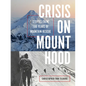 Crisis on Mount Hood: Stories from a Hundred Years of Mountain Rescue - Paperback