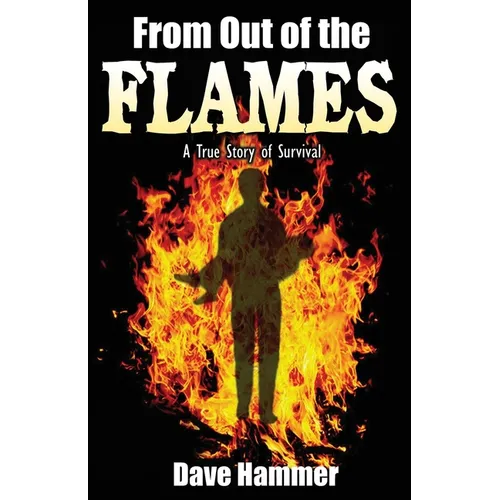 From Out of the Flames: A True Story of Survival - Paperback