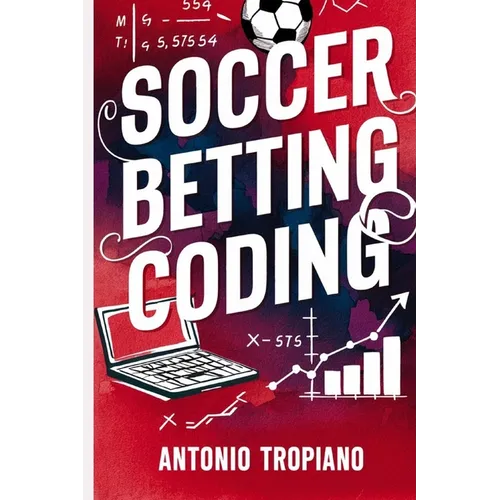 Soccer Betting Coding: How to create a model and build an automated betting strategy - Paperback