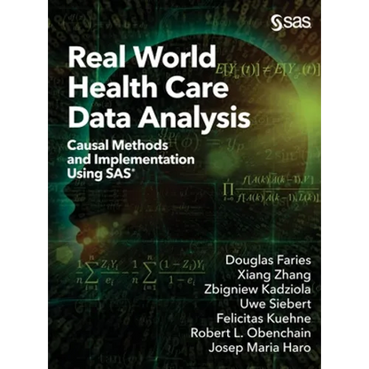 Real World Health Care Data Analysis: Causal Methods and Implementation Using SAS - Hardcover
