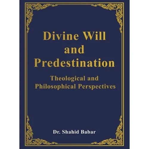 Divine Will and Predestination: Theological and Philosophical Perspectives - Hardcover