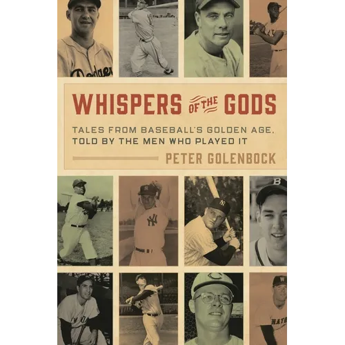 Whispers of the Gods: Tales from Baseball's Golden Age, Told by the Men Who Played It - Hardcover