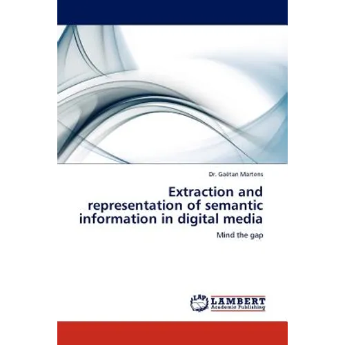 Extraction and Representation of Semantic Information in Digital Media - Paperback