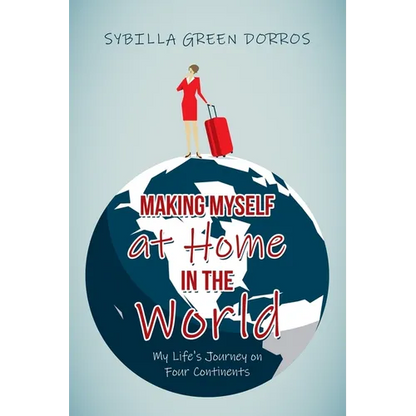 Making Myself at Home in the World: My Life's Journey on Four Continents - Paperback