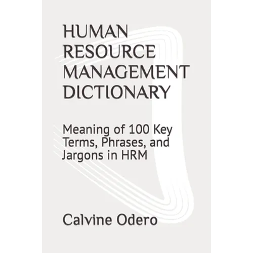 Human Resource Management Dictionary: Meaning of 100 Key Terms, Phrases, and Jargons in HRM - Paperback