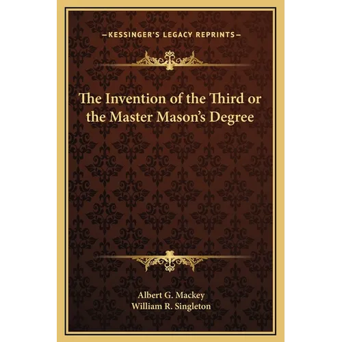 The Invention of the Third or the Master Mason's Degree - Hardcover