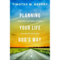 Planning Your Life God's Way: Practical Help from the Bible for Making Decisions - Paperback