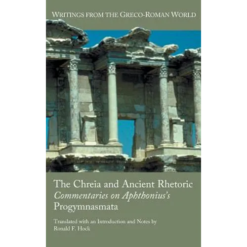 The Chreia and Ancient Rhetoric: Commentaries on Aphthonius's Progymnasmata - Hardcover