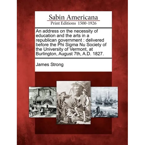 An Address on the Necessity of Education and the Arts in a Republican Government: Delivered Before the Phi SIGMA NU Society of the University of Vermo - Paperback