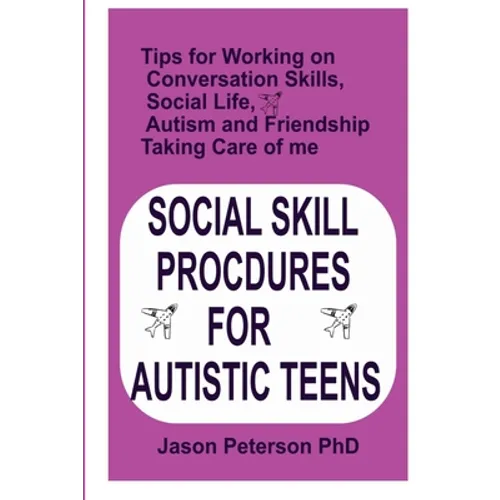 Social Skill Procdures for Autistic Teens: Tips for Working on Conversation Skills, Social life, Austism and Friendship, Taking Care of me - Paperback