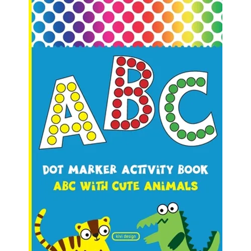 Dot Marker Activity Book: Alphabet Dot Marker Coloring Book ABC With Cute Animals For Toddlers & Kids ages 2-4 - Paperback