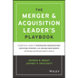 The Merger & Acquisition Leader's Playbook: A Practical Guide to Integrating Organizations, Executing Strategy, and Driving New Growth After M&A or Pr - Hardcover