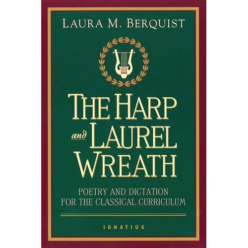 The Harp and Laurel Wreath: Poetry and Dictation for the Classical Curriculum - Paperback