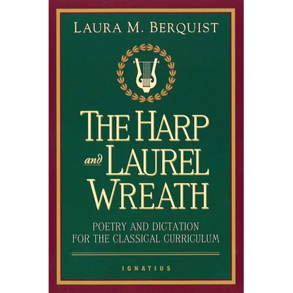 The Harp and Laurel Wreath: Poetry and Dictation for the Classical Curriculum - Paperback