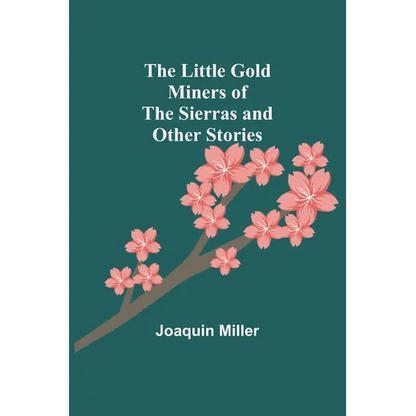 The Little Gold Miners of the Sierras and Other Stories - Paperback