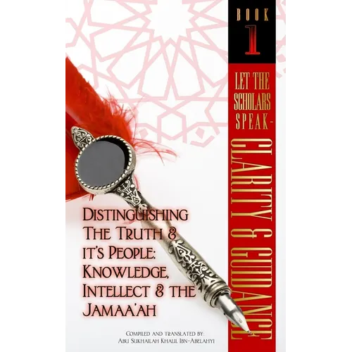Let The Scholars Speak- Clarity & Guidance (Book 1): Distinguishing The Truth & Its People: Knowledge, Intellect & The Jamaa'ah - Paperback