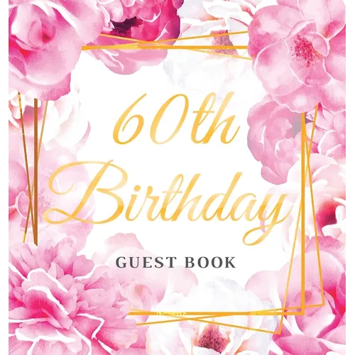 60th Birthday Guest Book: Keepsake Gift for Men and Women Turning 60 - Hardback with Cute Pink Roses Themed Decorations & Supplies, Personalized Wishe - Hardcover