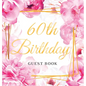 60th Birthday Guest Book: Keepsake Gift for Men and Women Turning 60 - Hardback with Cute Pink Roses Themed Decorations & Supplies, Personalized Wishe - Hardcover