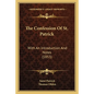 The Confession of St. Patrick: With an Introduction and Notes (1853) - Paperback