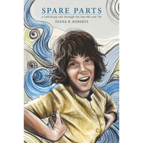 Spare Parts: A Rollicking Ride through the Late 60s and 70s - Paperback