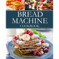 Bread Machine Cookbook: Easy-to-Follow Guide to Baking Delicious Homemade Bread for Healthy Eating - Paperback