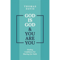 God Is God and You Are You: Finding Confidence for Sharing Our Faith - Paperback