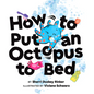 How to Put an Octopus to Bed: (Going to Bed Book, Read-Aloud Bedtime Book for Kids) - Hardcover