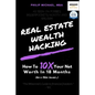 Real Estate Wealth Hacking: How to 10x Your Net Worth in 18 Months - Paperback