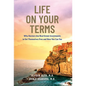 Life on Your Terms: Why Doctors Use Real Estate Investments to Set Themselves Free and How You Can Too - Hardcover