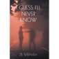 I Guess I'll Never Know - Paperback