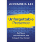 Unforgettable Presence: Get Seen, Gain Influence, and Catapult Your Career - Hardcover