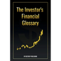 The Investor's Financial Glossary: A Comprehensive Stock Market Dictionary of 1000+ Stock Market Terms to Build Wealth and Master Investing - Paperback