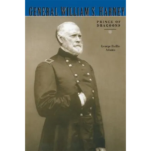 General William S. Harney: Prince of Dragoons - Paperback